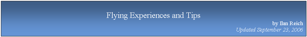Text Box: Flying Experiences and Tips
by Ilan Reich
Updated September 23, 2006


